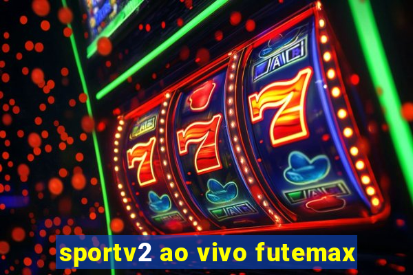 sportv2 ao vivo futemax